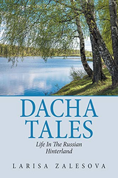 Dacha Tales: Life in the Russian Hinterland - 9781665510974 Dacha Tales: Life in the Russian Hinterland - 9781665510974