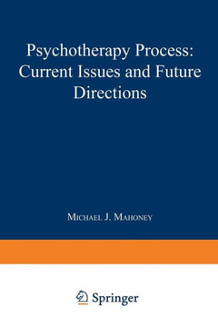 Psychotherapy Process: Current Issues and Future Directions Psychotherapy Process: Current Issues and Future Directions