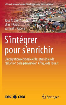S'Int??rer Pour s'Enrichir: L'Int??ration R??ionale Et Les Strat??ies de R??uction de la Pauvret??En Afrique de l'Ouest