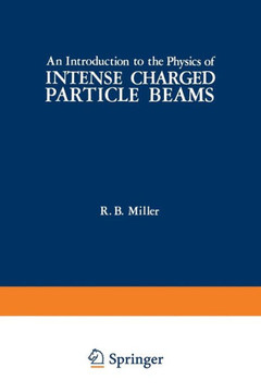 An Introduction to the Physics of Intense Charged Particle Beams An Introduction to the Physics of Intense Charged Particle Beams