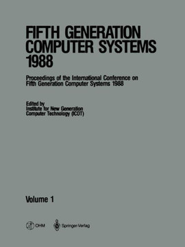 Fifth Generation Computer Systems 1988: Volume 1 Proceedings of the International Conference on Fifth Generation Computer Systems 1988 Tokyo, Japan No