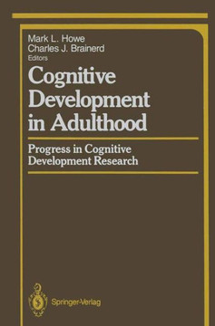 Cognitive Development in Adulthood: Progress in Cognitive Development Research Cognitive Development in Adulthood: Progress in Cognitive Development Research
