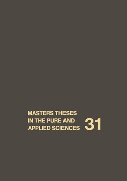 Masters Theses in the Pure and Applied Sciences: Accepted by Colleges and Universities of the United States and Canada Volume 31