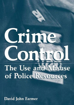 Crime Control: The Use and Misuse of Police Resources Crime Control: The Use and Misuse of Police Resources