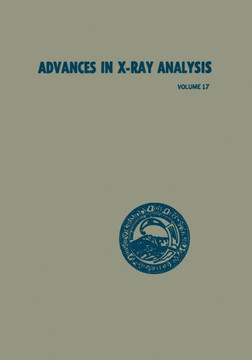 Advances in X-Ray Analysis: Volume 17: Proceedings of the Twenty-Second Annual Conference on Applications of X-Ray Analysis Held in Denver, August