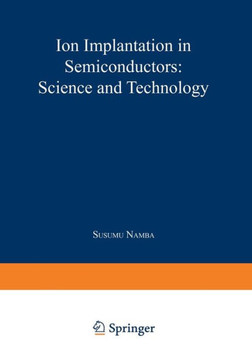 Ion Implantation in Semiconductors: Science and Technology