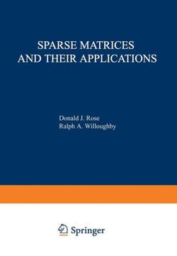 Sparse Matrices and Their Applications: Proceedings of a Symposium on Sparse Matrices and Their Applications, Held September 9-10, 1971, at the IBM Th