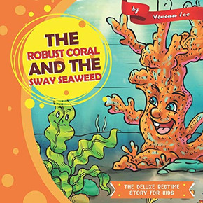 The Robust Coral And The Sway Seaweed (The Deluxe Bedtime Story For Kids)
