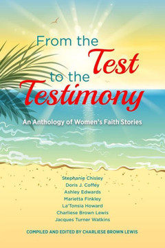 From the Test to the Testimony: An Anthology of Women's Faith Stories