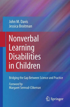 Nonverbal Learning Disabilities in Children: Bridging the Gap Between Science and Practice Nonverbal Learning Disabilities in Children: Bridging the Gap Between Science and Practice