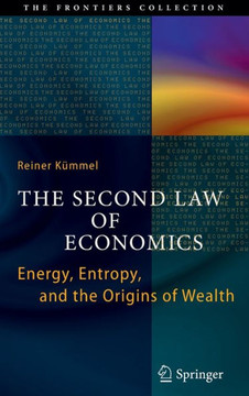 The Second Law of Economics: Energy, Entropy, and the Origins of Wealth - 9781441993649