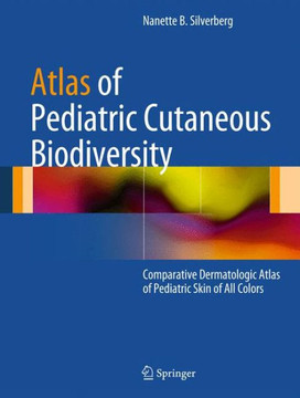 Atlas of Pediatric Cutaneous Biodiversity: Comparative Dermatologic Atlas of Pediatric Skin of All Colors