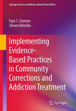 Implementing Evidence-Based Practices in Community Corrections and Addiction Treatment - 9781461404118