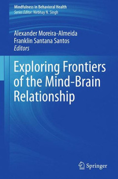 Exploring Frontiers of the Mind-Brain Relationship - 9781461460206