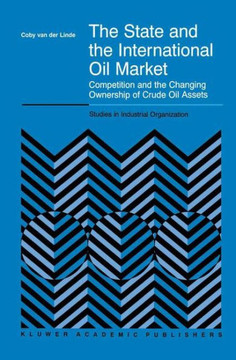 The State and the International Oil Market: Competition and the Changing Ownership of Crude Oil Assets