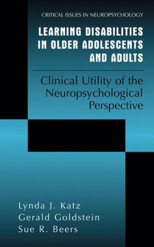 Learning Disabilities in Older Adolescents and Adults: Clinical Utility of the Neuropsychological Perspective Learning Disabilities in Older Adolescents and Adults: Clinical Utility of the Neuropsychological Perspective