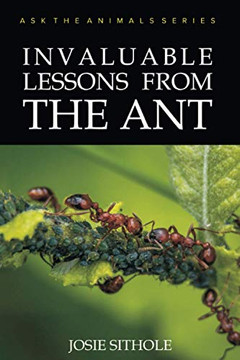 Invaluable Lessons From The Ant (Ask The Animals Series)