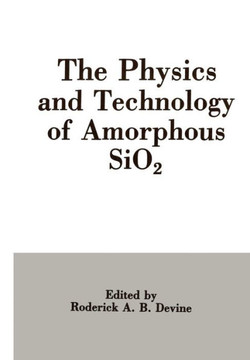 The Physics and Technology of Amorphous Sio2