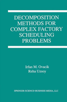 Decomposition Methods for Complex Factory Scheduling Problems Decomposition Methods for Complex Factory Scheduling Problems