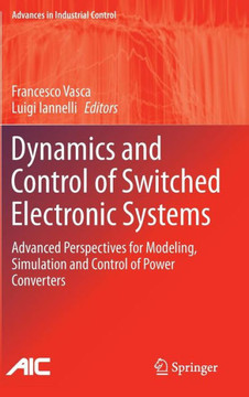 Dynamics and Control of Switched Electronic Systems: Advanced Perspectives for Modeling, Simulation and Control of Power Converters