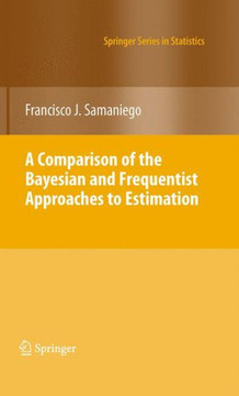 A Comparison of the Bayesian and Frequentist Approaches to Estimation - 9781461426196
