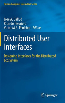 Distributed User Interfaces: Designing Interfaces for the Distributed Ecosystem