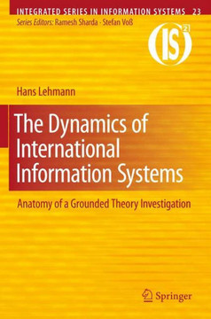 The Dynamics of International Information Systems: Anatomy of a Grounded Theory Investigation - 9781461425793