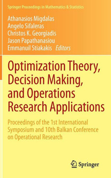 Optimization Theory, Decision Making, and Operations Research Applications: Proceedings of the 1st International Symposium and 10th Balkan Conference