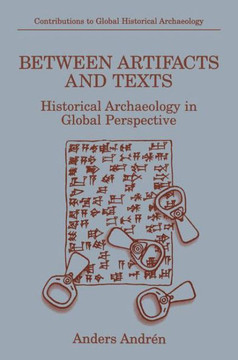 Between Artifacts and Texts: Historical Archaeology in Global Perspective Between Artifacts and Texts: Historical Archaeology in Global Perspective