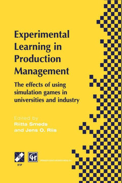 Experimental Learning in Production Management: Ifip Tc5 / Wg5.7 Third Workshop on Games in Production Management: The Effects of Games on Developing Experimental Learning in Production Management: Ifip Tc5 / Wg5.7 Third Workshop on Games in Production Management: The Effects of Games on Developing