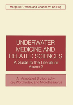 Underwater Medicine and Related Sciences: A Guide to the Literature Volume 2 an Annotated Bibliography, Key Word Index, and Microthesaurus