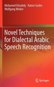 Novel Techniques for Dialectal Arabic Speech Recognition