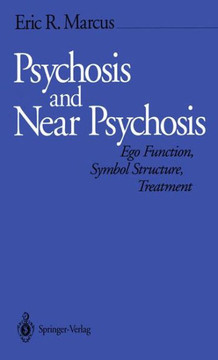 Psychosis and Near Psychosis: Ego Function, Symbol Structure, Treatment Psychosis and Near Psychosis: Ego Function, Symbol Structure, Treatment