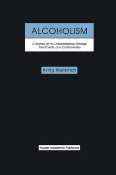 Alcoholism: A Review of Its Characteristics, Etiology, Treatments, and Controversies