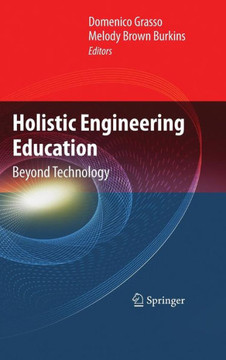 Holistic Engineering Education: Beyond Technology Holistic Engineering Education: Beyond Technology