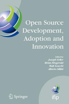 Open Source Development, Adoption and Innovation: Ifip Working Group 2.13 on Open Source Software, June 11-14, 2007, Limerick, Ireland Open Source Development, Adoption and Innovation: Ifip Working Group 2.13 on Open Source Software, June 11-14, 2007, Limerick, Ireland