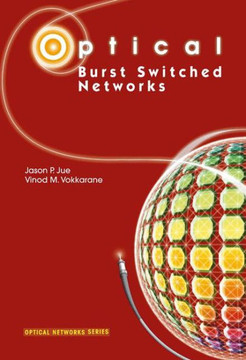 Optical Burst Switched Networks Optical Burst Switched Networks