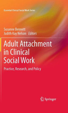 Adult Attachment in Clinical Social Work: Practice, Research, and Policy - 9781441962409 Adult Attachment in Clinical Social Work: Practice, Research, and Policy - 9781441962409