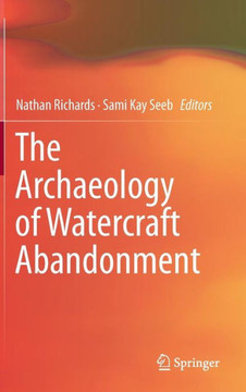 The Archaeology of Watercraft Abandonment The Archaeology of Watercraft Abandonment