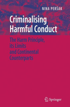Criminalising Harmful Conduct: The Harm Principle, Its Limits and Continental Counterparts