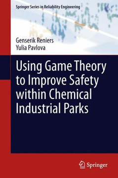Using Game Theory to Improve Safety Within Chemical Industrial Parks Using Game Theory to Improve Safety Within Chemical Industrial Parks