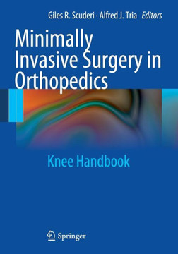 Minimally Invasive Surgery in Orthopedics: Knee Handbook Minimally Invasive Surgery in Orthopedics: Knee Handbook