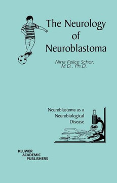 The Neurology of Neuroblastoma: Neuroblastoma as a Neurobiological Disease The Neurology of Neuroblastoma: Neuroblastoma as a Neurobiological Disease