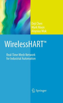 Wirelesshart(tm): Real-Time Mesh Network for Industrial Automation Wirelesshart(tm): Real-Time Mesh Network for Industrial Automation