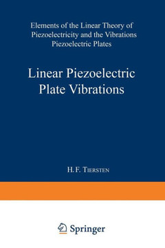 Linear Piezoelectric Plate Vibrations: Elements of the Linear Theory of Piezoelectricity and the Vibrations Piezoelectric Plates