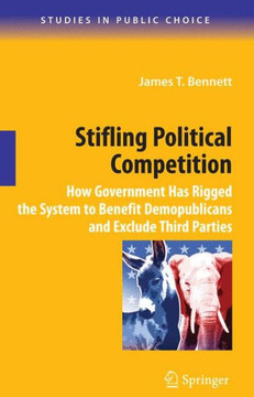 Stifling Political Competition: How Government Has Rigged the System to Benefit Demopublicans and Exclude Third Parties
