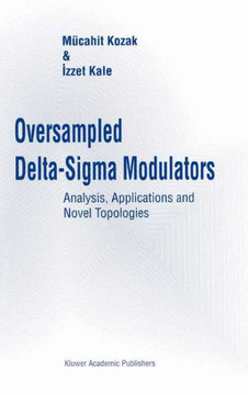 Oversampled Delta-SIGMA Modulators: Analysis, Applications and Novel Topologies
