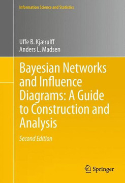 Bayesian Networks and Influence Diagrams: A Guide to Construction and Analysis - 9781461451037
