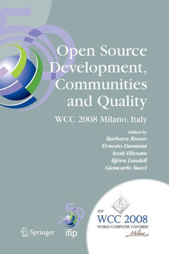 Open Source Development, Communities and Quality: Ifip 20th World Computer Congress, Working Group 2.3 on Open Source Software, September 7-10, 2008, Open Source Development, Communities and Quality: Ifip 20th World Computer Congress, Working Group 2.3 on Open Source Software, September 7-10, 2008,