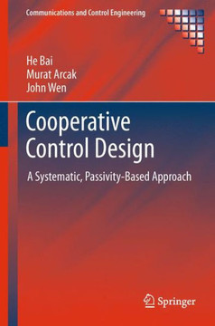 Cooperative Control Design: A Systematic, Passivity-Based Approach - 9781461429074